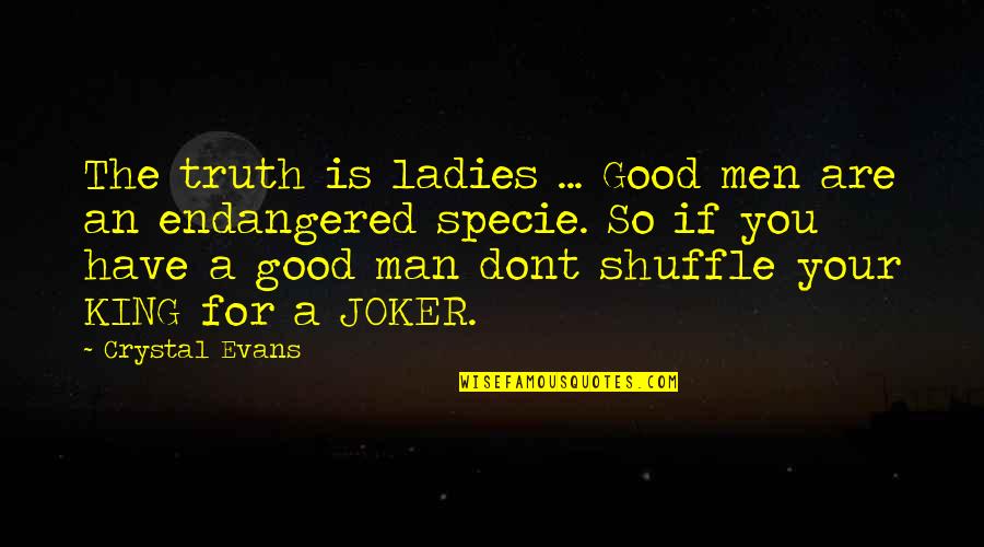 Good Truth Quotes By Crystal Evans: The truth is ladies ... Good men are Good Truth Quotes By Crystal Evans: The truth is ladies ... Good men are