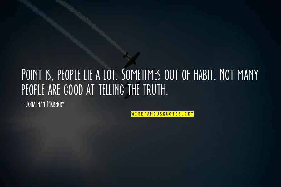 Good Truth Quotes By Jonathan Maberry: Point is, people lie a lot. Sometimes out Good Truth Quotes By Jonathan Maberry: Point is, people lie a lot. Sometimes out