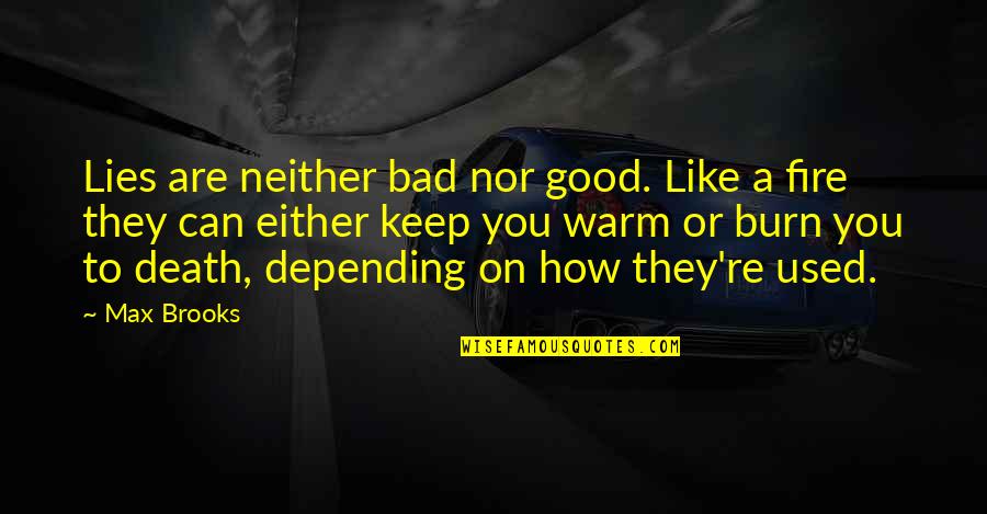 Good Truth Quotes By Max Brooks: Lies are neither bad nor good. Like a Good Truth Quotes By Max Brooks: Lies are neither bad nor good. Like a