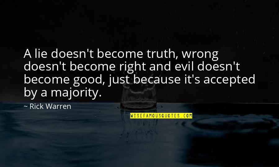 Good Truth Quotes By Rick Warren: A lie doesn't become truth, wrong doesn't become Good Truth Quotes By Rick Warren: A lie doesn't become truth, wrong doesn't become