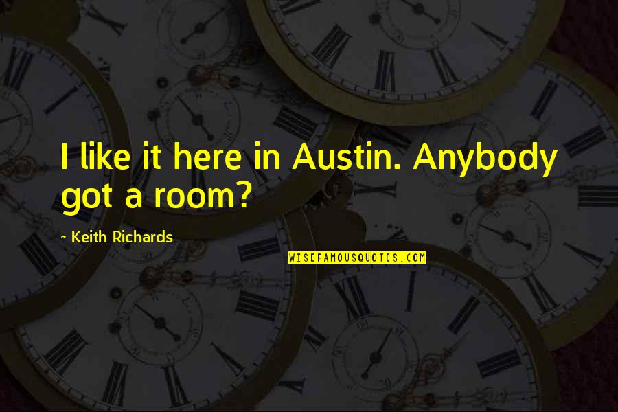 Good Truthful Quotes By Keith Richards: I like it here in Austin. Anybody got