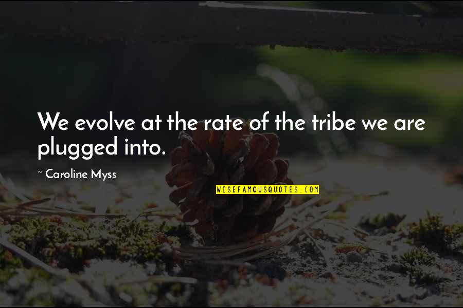 Good Tsoa Quotes By Caroline Myss: We evolve at the rate of the tribe