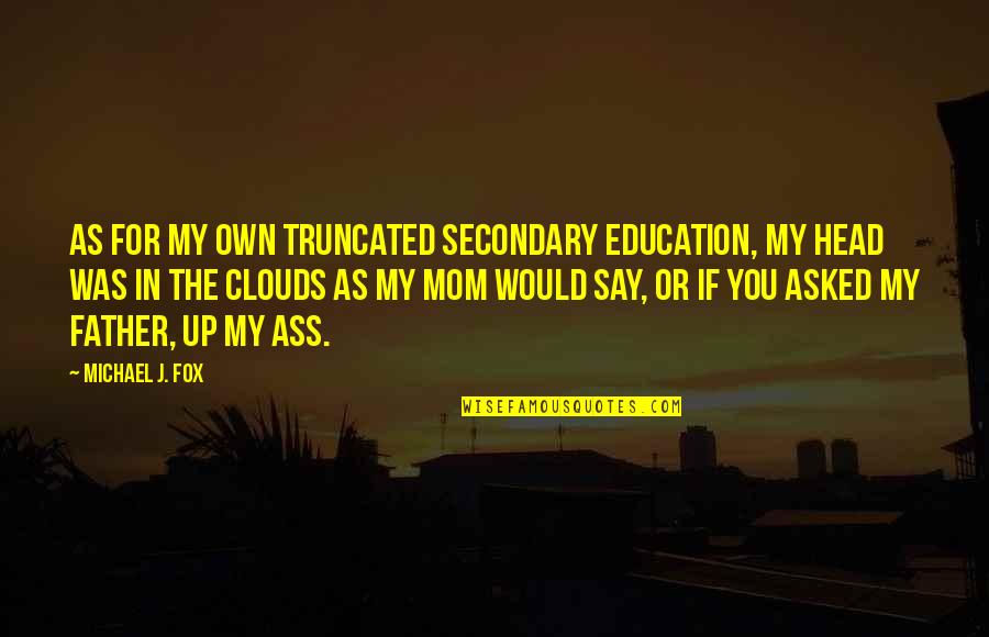 Good Tumblr Blogs For Quotes By Michael J. Fox: As for my own truncated secondary education, my