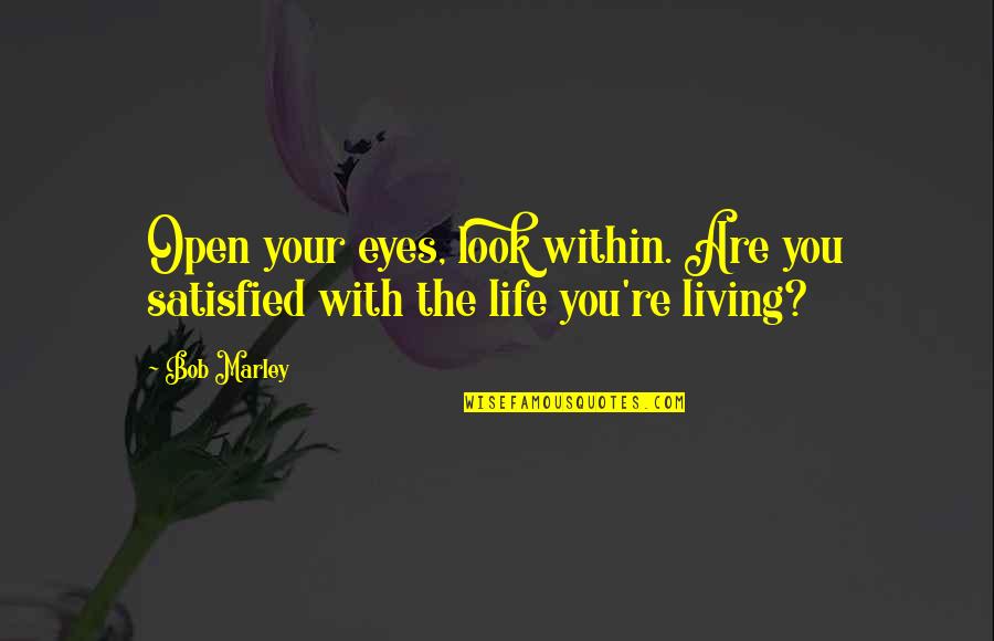 Good Tumblr Themes For Quotes By Bob Marley: Open your eyes, look within. Are you satisfied