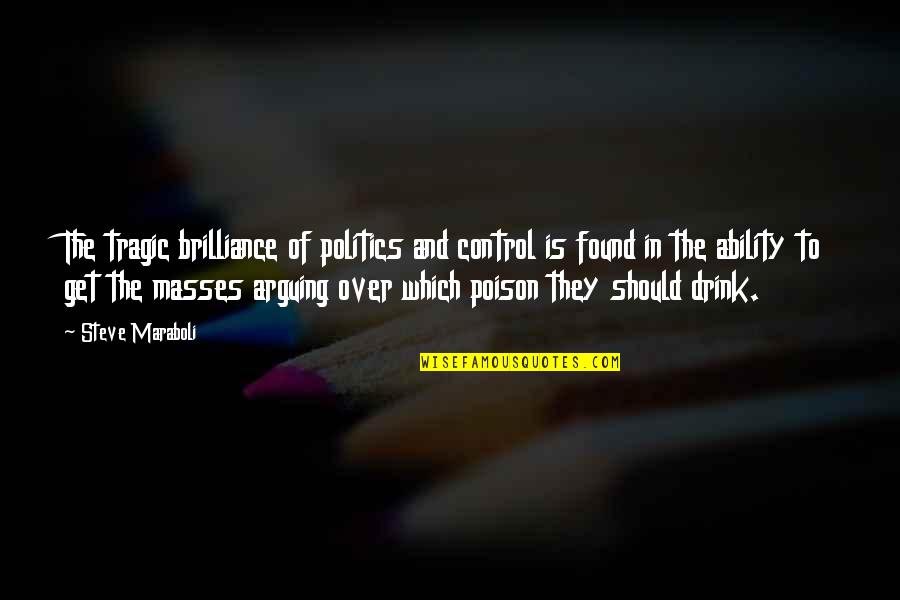 Good Tunes Quotes By Steve Maraboli: The tragic brilliance of politics and control is Good Tunes Quotes By Steve Maraboli: The tragic brilliance of politics and control is
