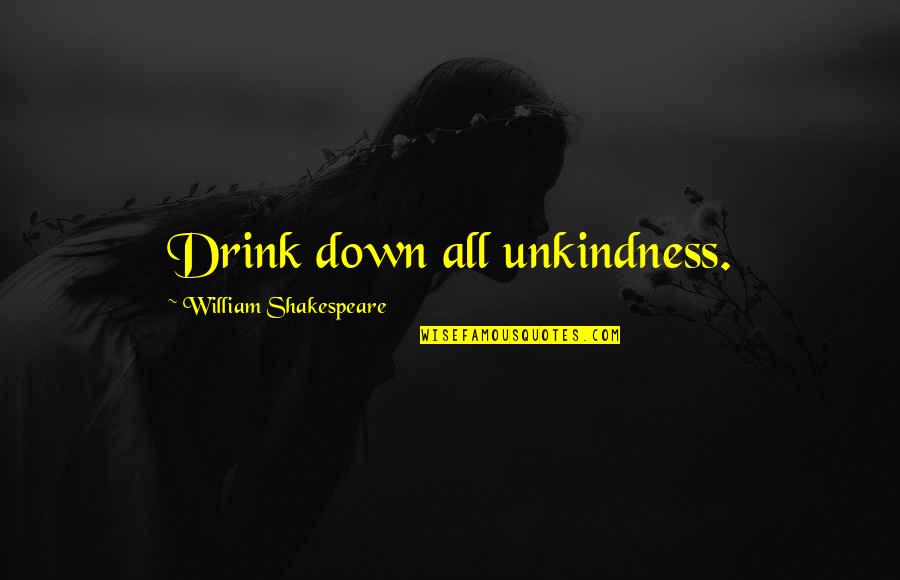 Good Tunes Quotes By William Shakespeare: Drink down all unkindness. Good Tunes Quotes By William Shakespeare: Drink down all unkindness.