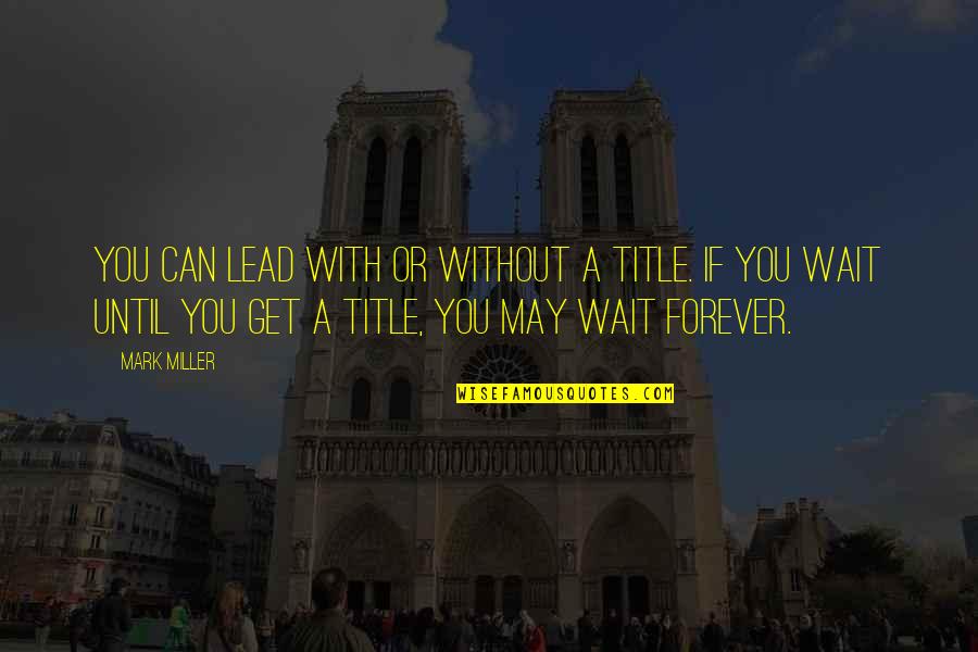 Good Turning To Bad Quotes By Mark Miller: You can lead with or without a title.