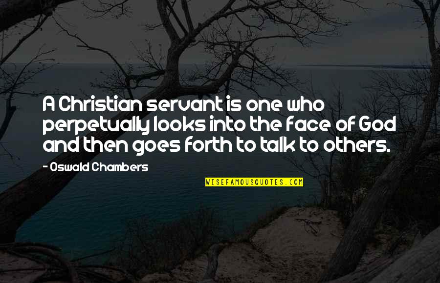 Good Turning To Bad Quotes By Oswald Chambers: A Christian servant is one who perpetually looks