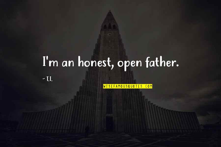 Good Turning To Bad Quotes By T.I.: I'm an honest, open father.