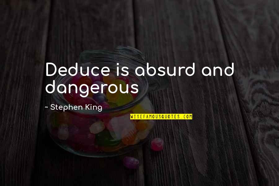 Good Twitter Profile Quotes By Stephen King: Deduce is absurd and dangerous Good Twitter Profile Quotes By Stephen King: Deduce is absurd and dangerous