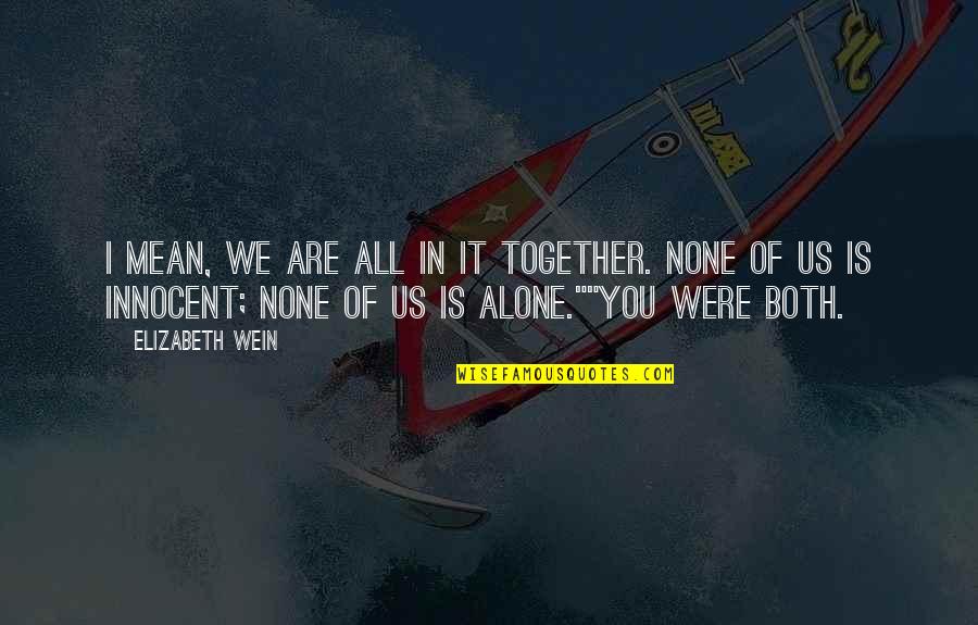 Good Twitter Usernames Quotes By Elizabeth Wein: I mean, we are all in it together. Good Twitter Usernames Quotes By Elizabeth Wein: I mean, we are all in it together.