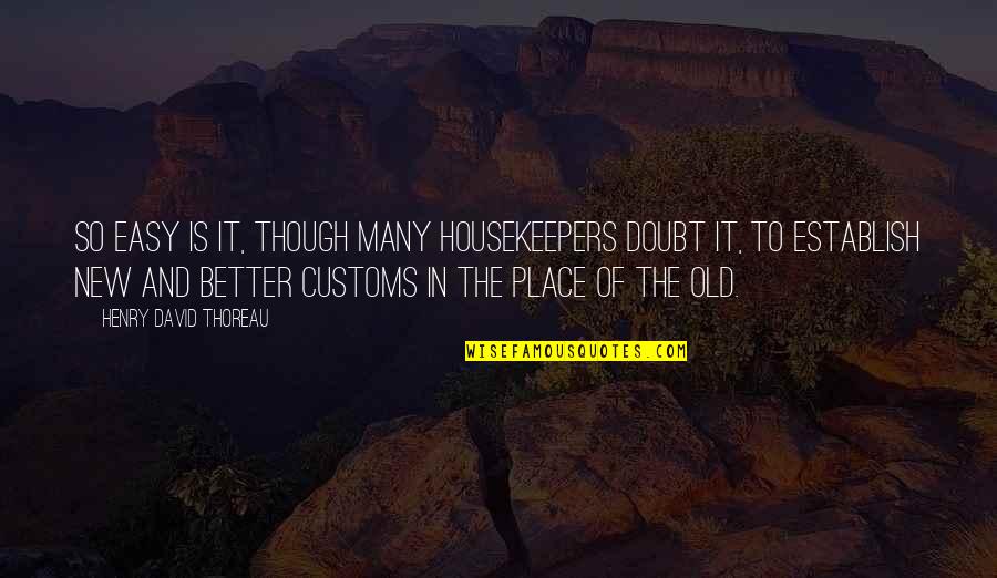 Good Typography Quotes By Henry David Thoreau: So easy is it, though many housekeepers doubt