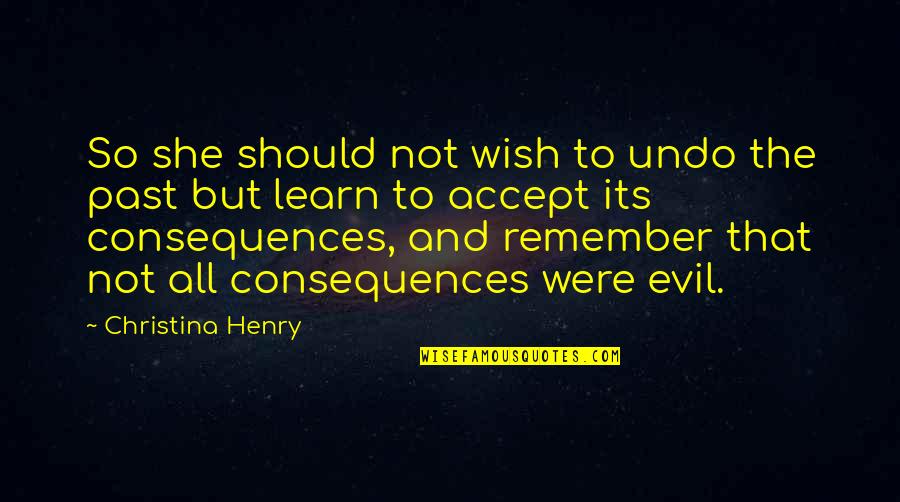 Good Underdog Quotes By Christina Henry: So she should not wish to undo the