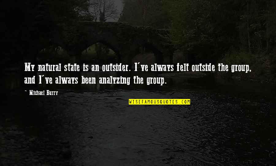 Good Underdog Quotes By Michael Burry: My natural state is an outsider. I've always
