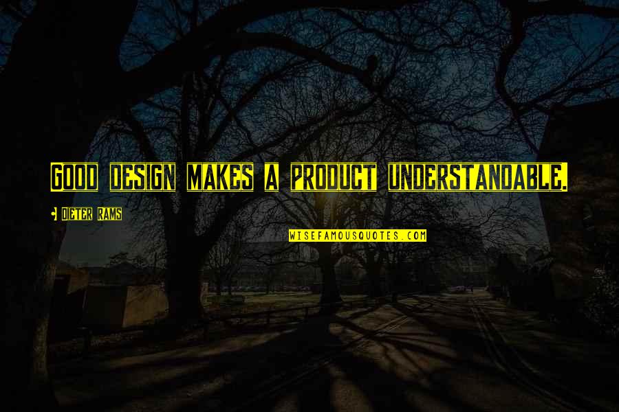 Good Understandable Quotes By Dieter Rams: Good design makes a product understandable.