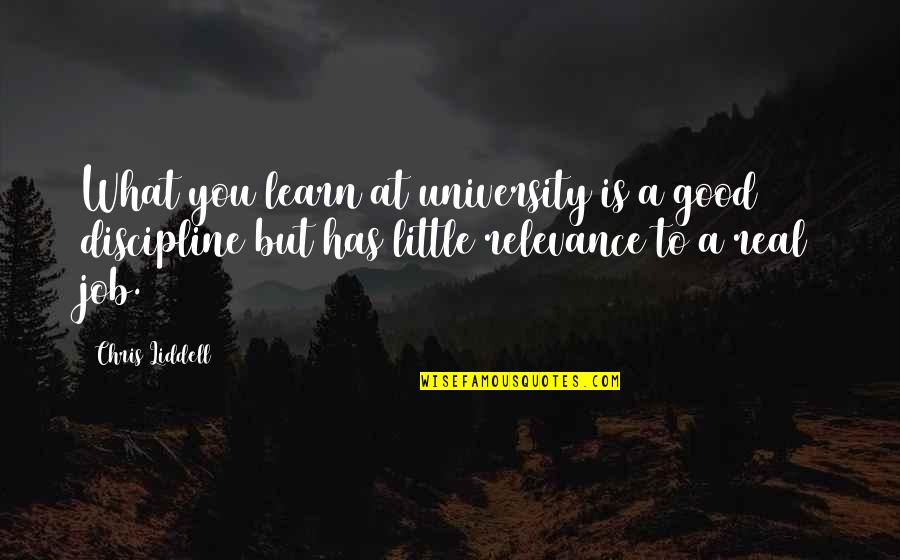 Good University Quotes By Chris Liddell: What you learn at university is a good