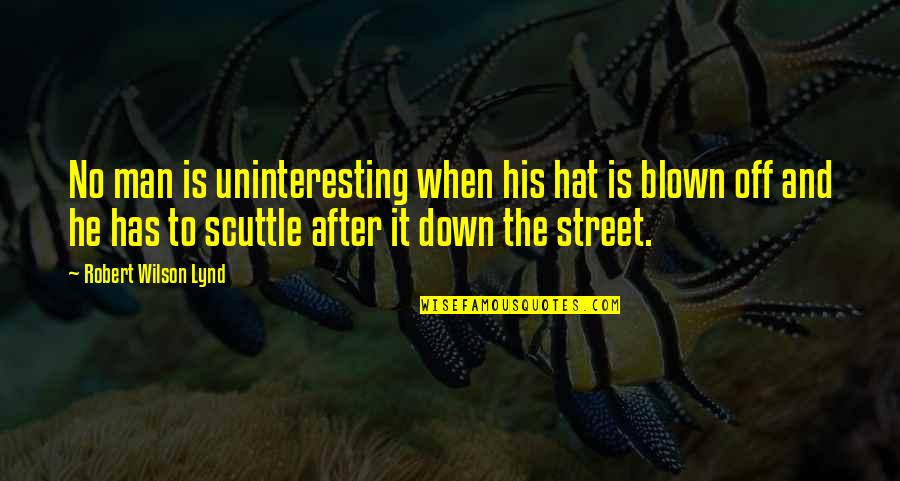 Good Upbeat Quotes By Robert Wilson Lynd: No man is uninteresting when his hat is