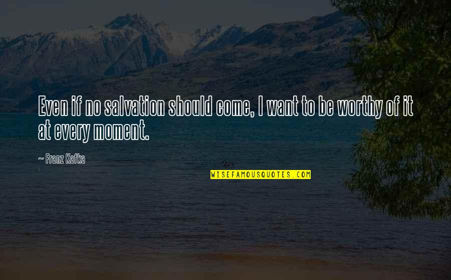 Good Upbringing Quotes By Franz Kafka: Even if no salvation should come, I want