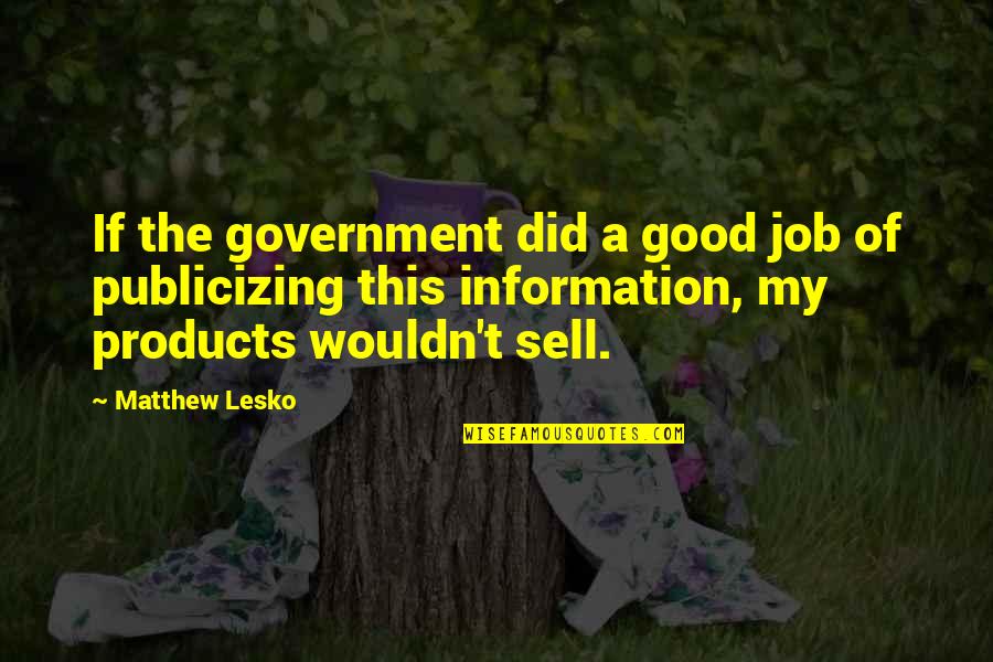 Good Us Government Quotes By Matthew Lesko: If the government did a good job of