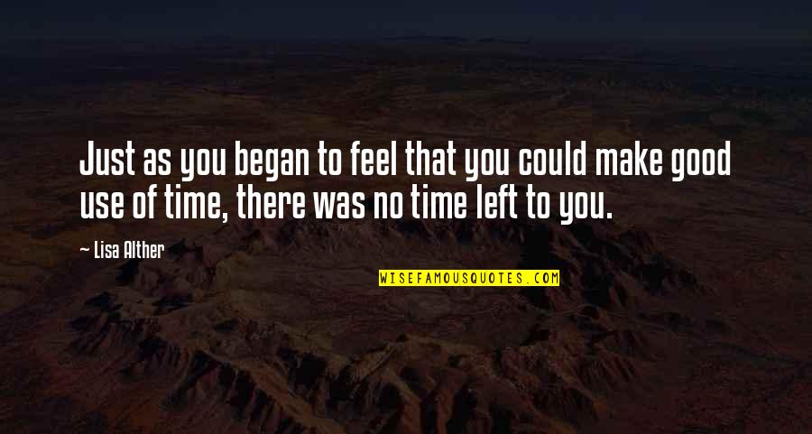 Good Use Of Time Quotes By Lisa Alther: Just as you began to feel that you