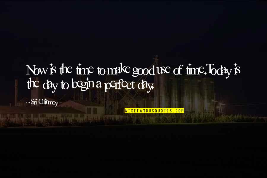 Good Use Of Time Quotes By Sri Chinmoy: Now is the time to make good use Good Use Of Time Quotes By Sri Chinmoy: Now is the time to make good use
