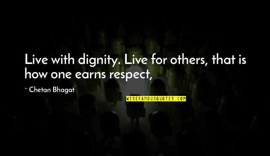 Good Venting Quotes By Chetan Bhagat: Live with dignity. Live for others, that is