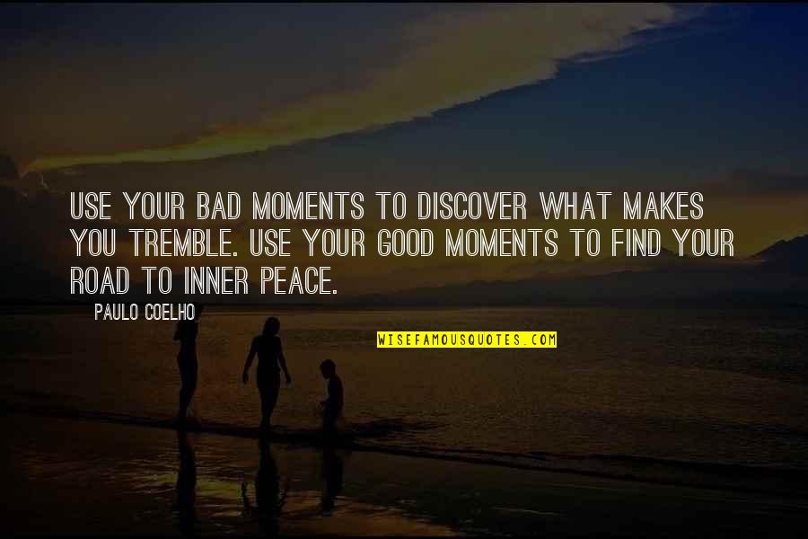 Good Versus Bad Quotes By Paulo Coelho: Use your bad moments to discover what makes