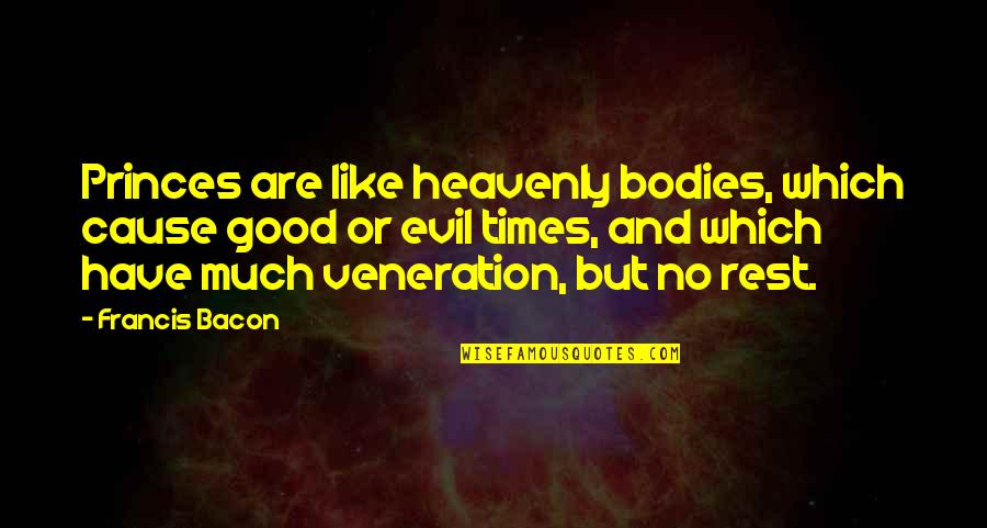 Good Versus Evil Quotes By Francis Bacon: Princes are like heavenly bodies, which cause good