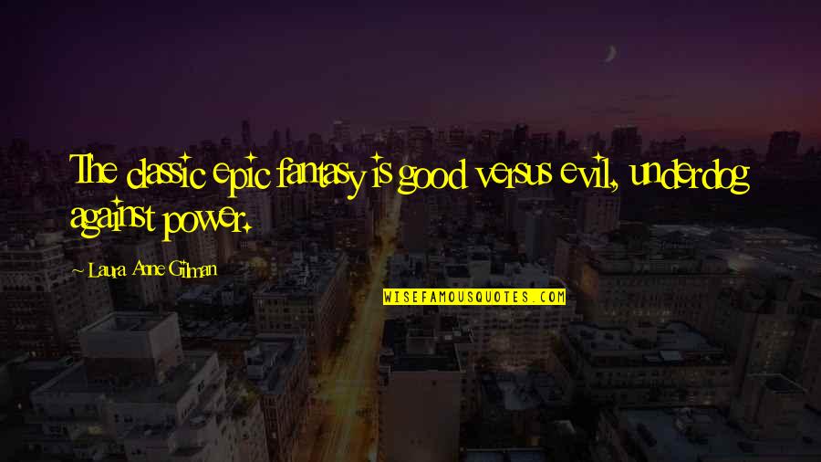 Good Versus Evil Quotes By Laura Anne Gilman: The classic epic fantasy is good versus evil,