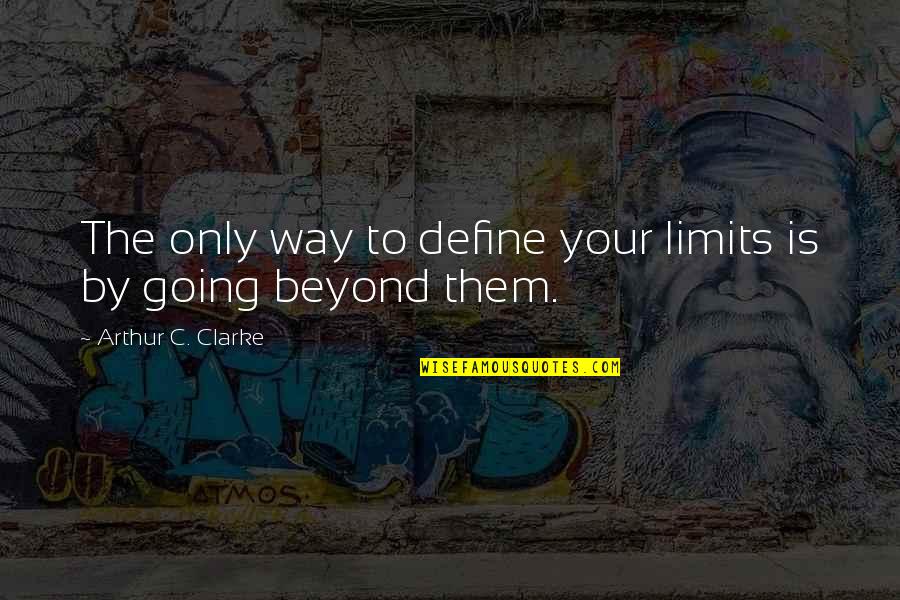 Good Vet Quotes By Arthur C. Clarke: The only way to define your limits is