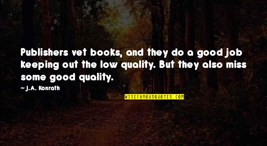 Good Vet Quotes By J.A. Konrath: Publishers vet books, and they do a good