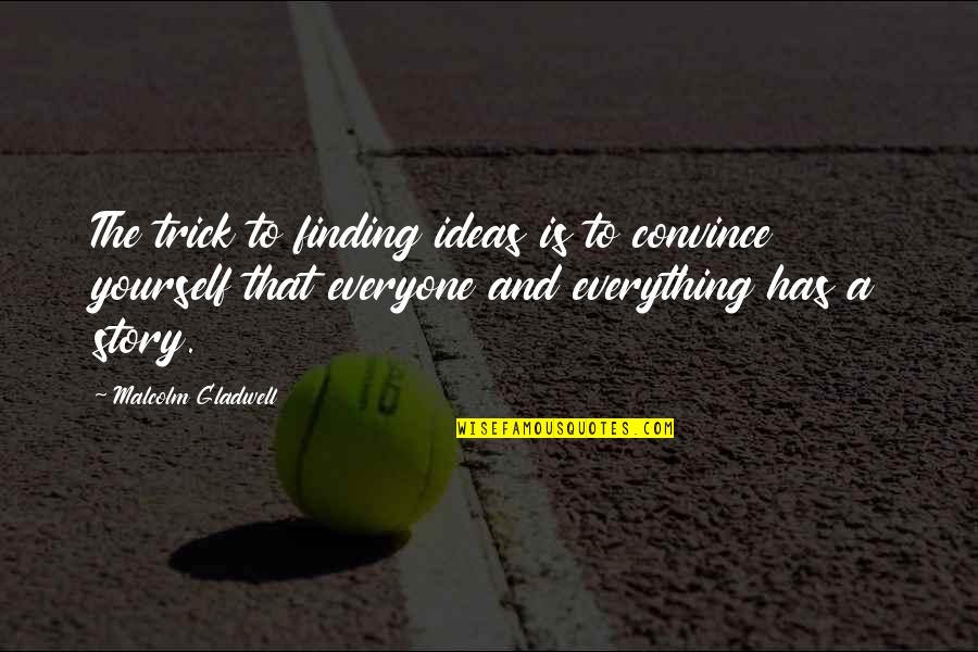 Good Vet Quotes By Malcolm Gladwell: The trick to finding ideas is to convince