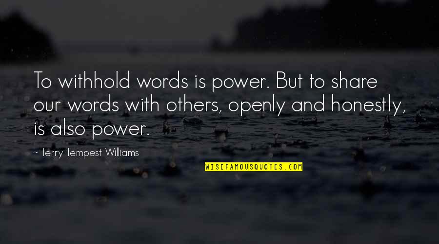 Good Vet Quotes By Terry Tempest Williams: To withhold words is power. But to share