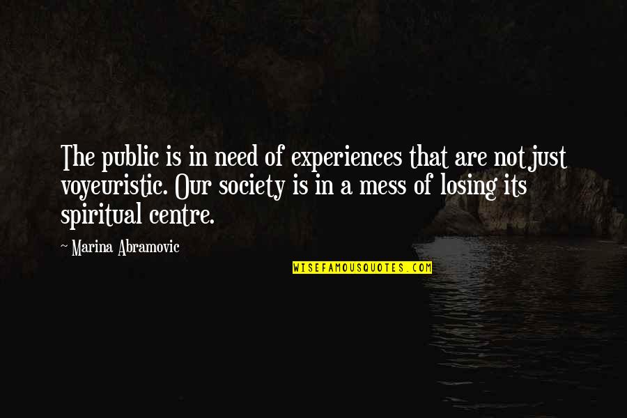 Good Veterinarians Quotes By Marina Abramovic: The public is in need of experiences that