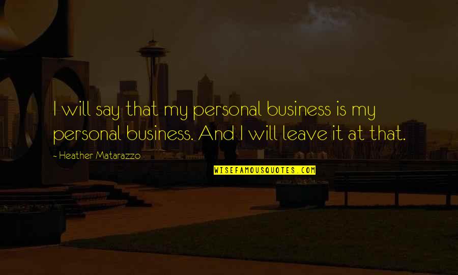 Good Vibes Good Energy Quotes By Heather Matarazzo: I will say that my personal business is