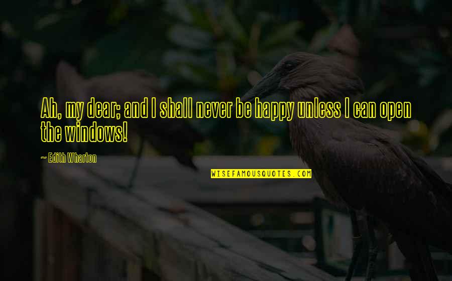 Good Vibes Good Life Quotes By Edith Wharton: Ah, my dear; and I shall never be