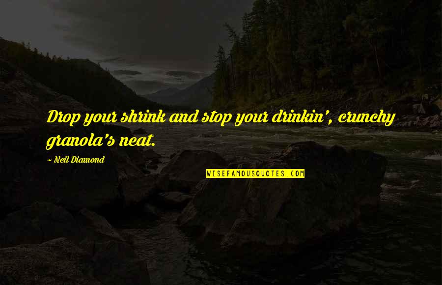 Good Vibes Gym Quotes By Neil Diamond: Drop your shrink and stop your drinkin', crunchy