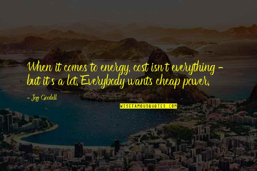 Good Vibes Only Quotes By Jeff Goodell: When it comes to energy, cost isn't everything