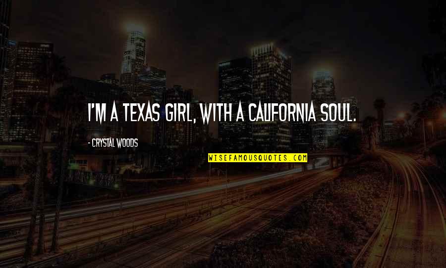 Good Vibes Spirit Quotes By Crystal Woods: I'm a Texas girl, with a California soul. Good Vibes Spirit Quotes By Crystal Woods: I'm a Texas girl, with a California soul.