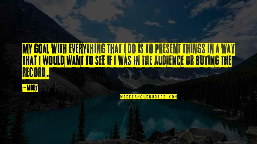 Good Vibes Sunday Quotes By Moby: My goal with everything that I do is