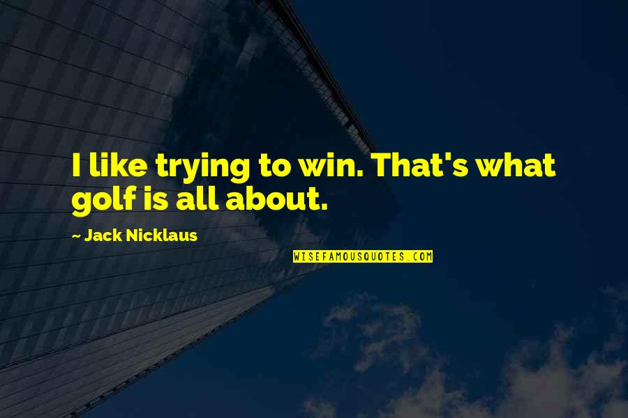 Good Vibes Tumblr Quotes By Jack Nicklaus: I like trying to win. That's what golf