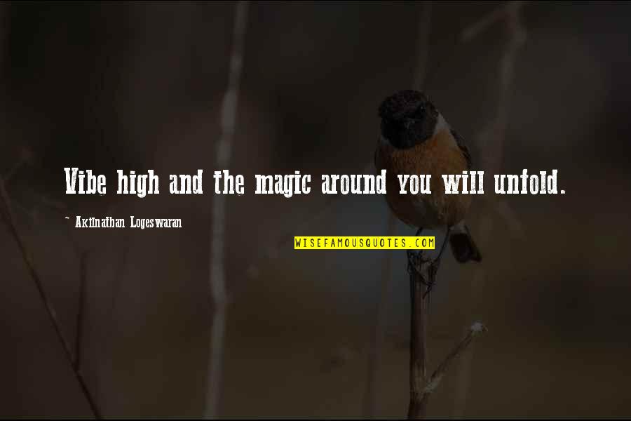 Good Vibrations Quotes By Akilnathan Logeswaran: Vibe high and the magic around you will Good Vibrations Quotes By Akilnathan Logeswaran: Vibe high and the magic around you will