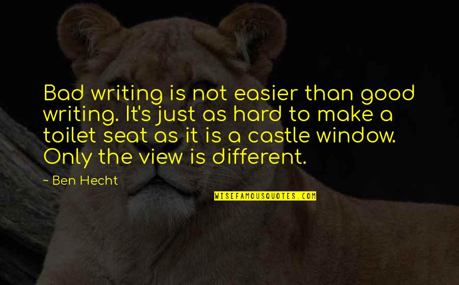 Good View Quotes By Ben Hecht: Bad writing is not easier than good writing.