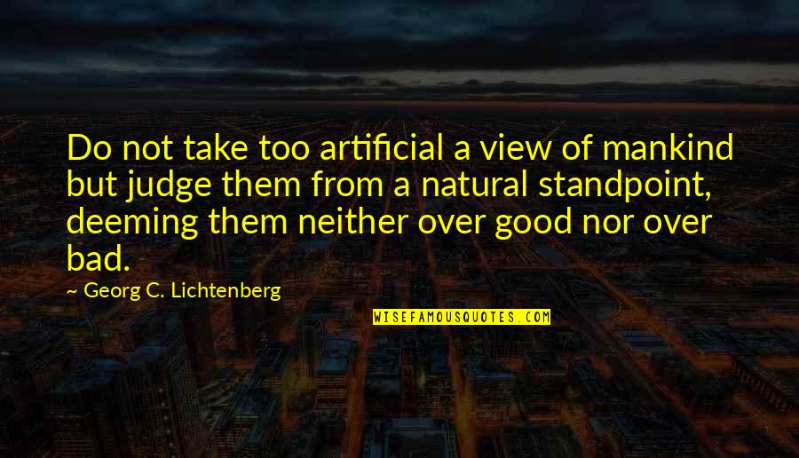 Good View Quotes By Georg C. Lichtenberg: Do not take too artificial a view of