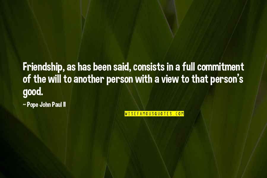 Good View Quotes By Pope John Paul II: Friendship, as has been said, consists in a