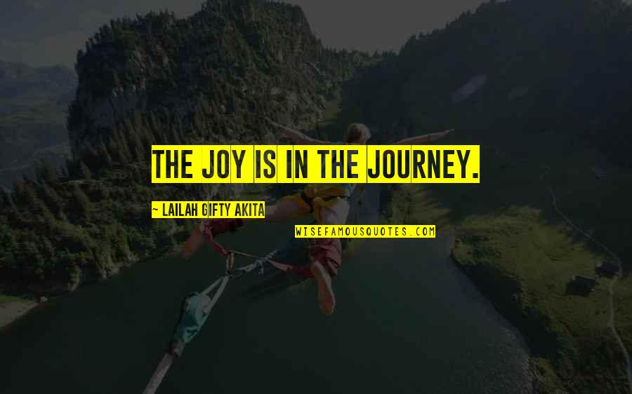 Good Villains Quotes By Lailah Gifty Akita: The joy is in the journey.