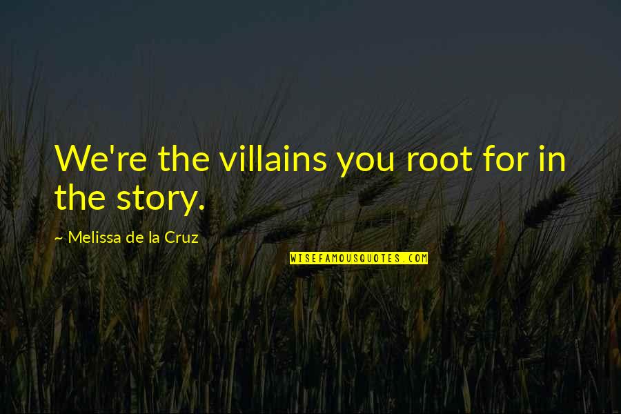 Good Villains Quotes By Melissa De La Cruz: We're the villains you root for in the