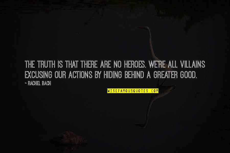 Good Villains Quotes By Rachel Bach: The truth is that there are no heroes.