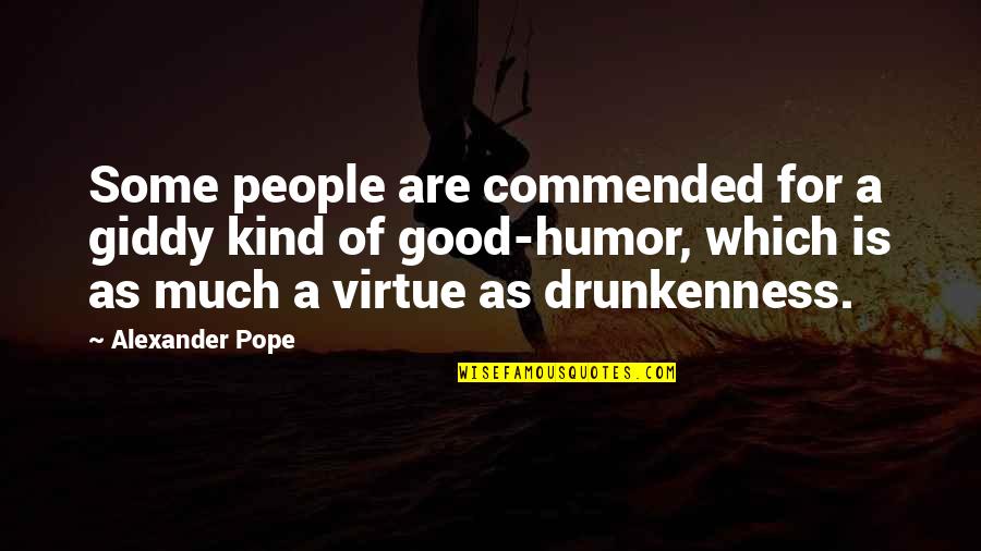 Good Virtue Quotes By Alexander Pope: Some people are commended for a giddy kind