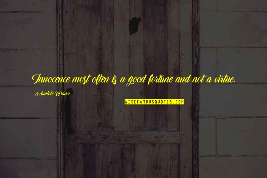 Good Virtue Quotes By Anatole France: Innocence most often is a good fortune and